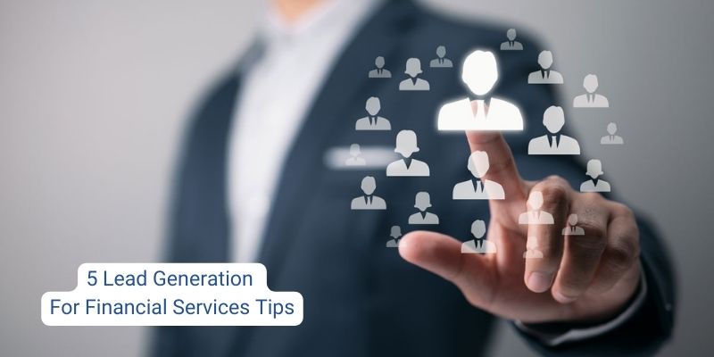 5 Lead Generation For Financial Services Tips