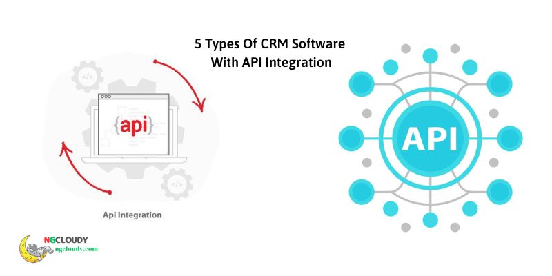 5 Types Of CRM Software With API Integration