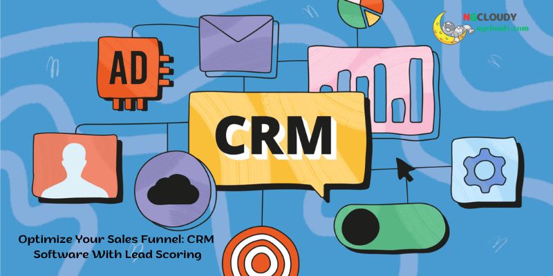 Optimize Your Sales Funnel: CRM Software With Lead Scoring