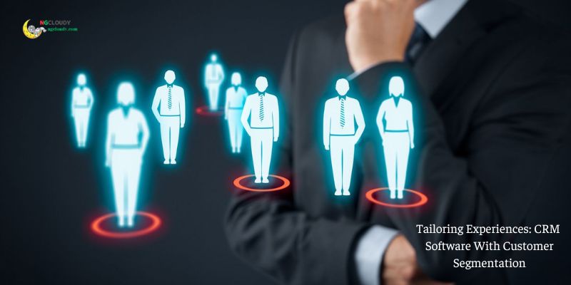 Tailoring Experiences: CRM Software With Customer Segmentation