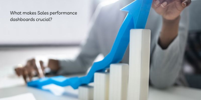 What makes Sales performance dashboards crucial?